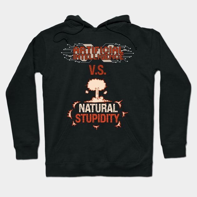 Artificial Intelligence vs  natural stupidity Sarcastic Funny Quote for geek Hoodie by HomeCoquette